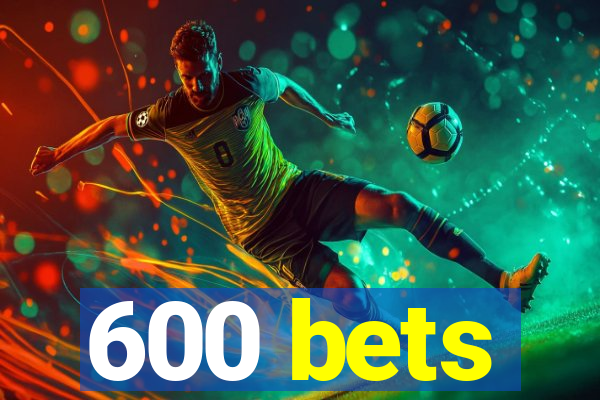 600 bets